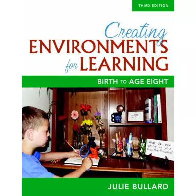 Creating Environments for Learning : Birth to Age Eight