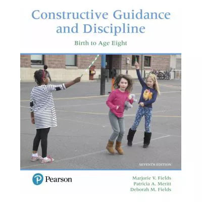 Constructive Guidance and Discipline : Birth to Age Eight