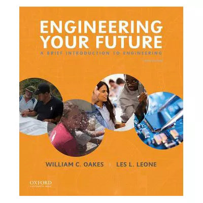 Engineering Your Future : A Brief Introduction to Engineering