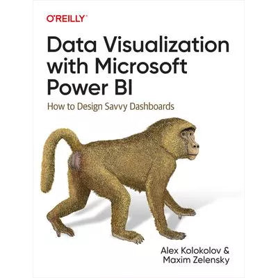 Data Visualization with Microsoft Power BI : How to Design Savvy Dashboards