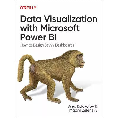Data Visualization with Microsoft Power BI: How to Design Savvy Dashboards