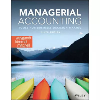 Managerial Accounting : Tools for Business Decision Making